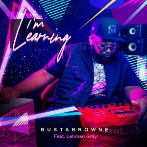 ดาวน์โหลดและฟังเพลง I'm Learning (feat. Lehman Gray) พร้อมเนื้อเพลงจาก Bustabrowne