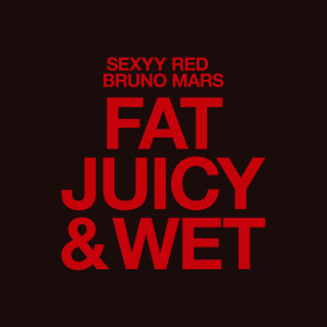 Bruno Mars的專輯Fat Juicy & Wet