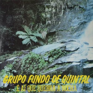 อัลบัม É Aí Que Quebra a Rocha ศิลปิน Grupo Fundo de Quintal