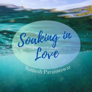 Listen to Soaking in Love song with lyrics from Sumesh Parameswar