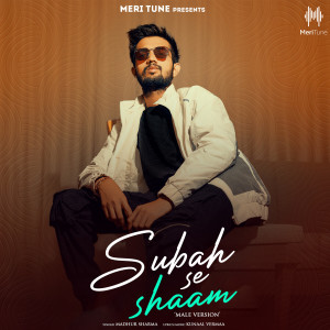 Listen to Subah Se Shaam (Male Version) song with lyrics from Madhur Sharma