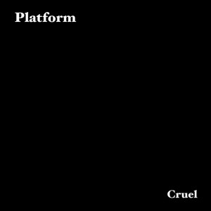 Platform的專輯Cruel