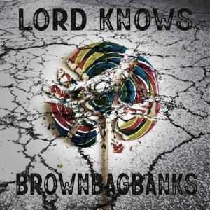 BrownBagBanks的專輯Lord Knows (Explicit)