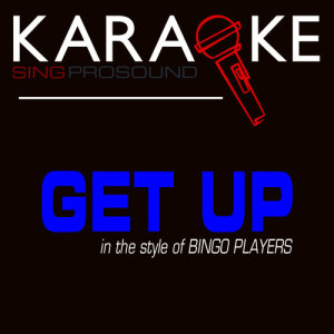 收聽ProSound Karaoke Band的Get Up (In the Style of Bingo Players) [Karaoke Version] (Karaoke Version)歌詞歌曲