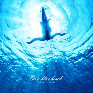 Album On a blue beach oleh Music Train
