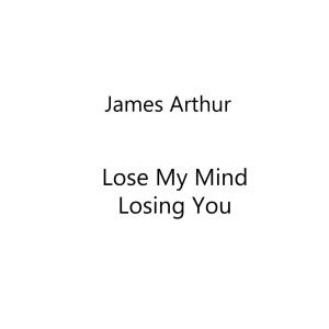 Lose My Mind / Losing You dari James Arthur