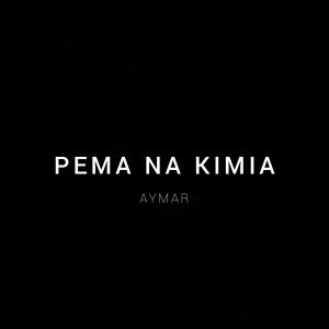ดาวน์โหลดและฟังเพลง Pema na kimia พร้อมเนื้อเพลงจาก Aymar