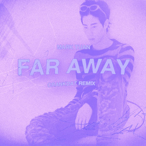 Album far away (Crankdat Remix) (Explicit) from Mark Tuan