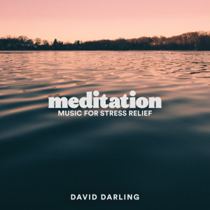 อัลบัม Meditation: Music for Stress Relief ศิลปิน David Darling