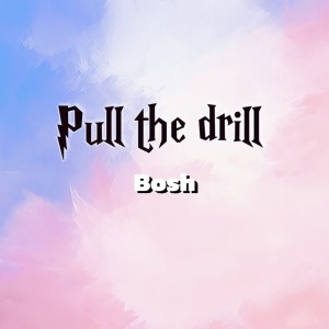 Bosh的專輯Pull the drill