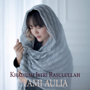 Album Khadijah Istri Rasulullah oleh Tami Aulia