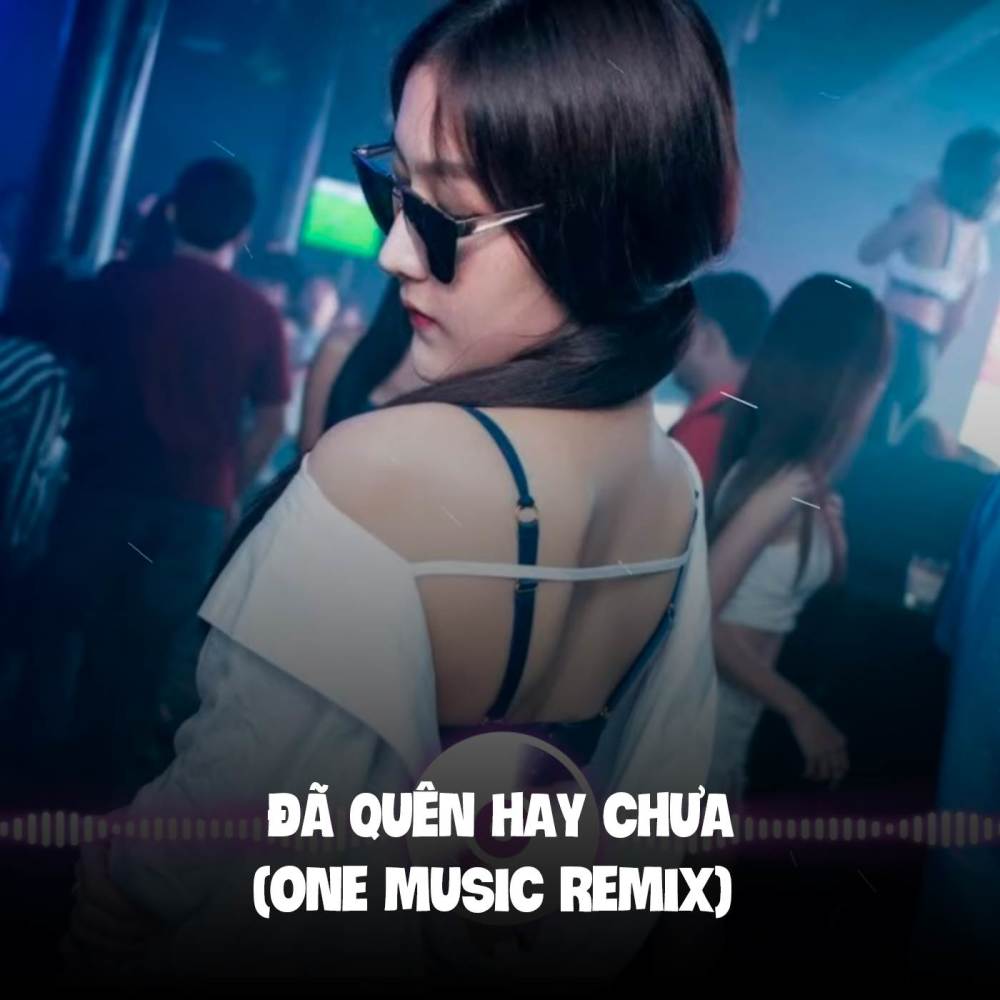 Đã Quên Hay Chưa (One Music Remix)
