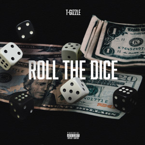Dengarkan lagu Roll the Dice (Explicit) nyanyian T-Gizzle dengan lirik
