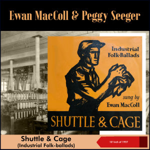 Album Shuttle And Cage (Industrial Folkballads) (10' Inch of 1957) from 