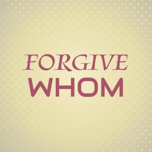Listen to Forgive Whom song with lyrics from Altyn Chri