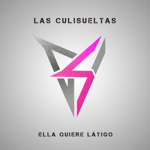 Las Culisueltas的專輯Ella Quiere Latigo