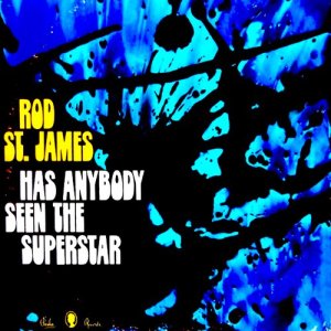 Rod St. James的專輯Has Anybody Seen the Superstar