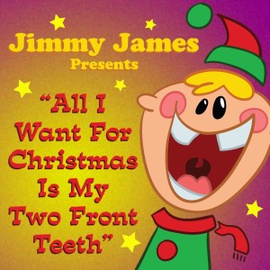 收聽Jimmy James的All I Want For Christmas Is My Two Front Teeth歌詞歌曲