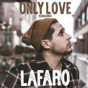 ดาวน์โหลดและฟังเพลง Only Love (Reimagined) พร้อมเนื้อเพลงจาก LaFaro