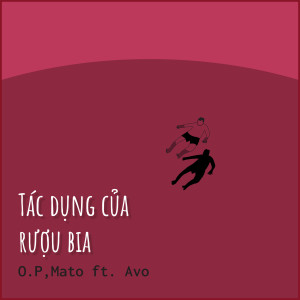O.P的專輯Tác Dụng Của Rượu Bia (feat. Avo)