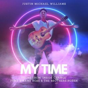 Listen to My Time (Theme From "Inside Change") song with lyrics from Justin Michael Williams