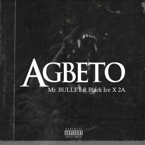 AGBETO (feat. BLACK ICE & 2A) (Explicit) dari Mr. Bullet