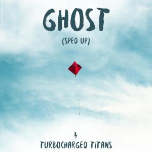 Turbocharged Titans的專輯Ghost (Sped Up)