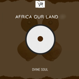 Dvine Soul的專輯Africa Our Land