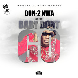 收聽Don-2 Nwa的Baby Don't Go (feat. Ziggy Boy)歌詞歌曲