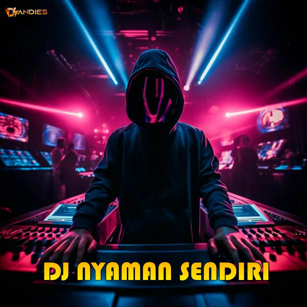 DJ NYAMAN SENDIRI