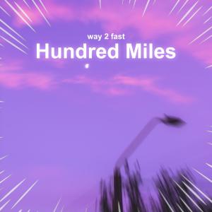 Dengarkan lagu Hundred Miles (Sped Up) nyanyian Way 2 Fast dengan lirik