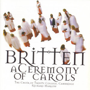 The Choir Of Trinity College, Cambridge的專輯Britten/Ceremony Of Carols
