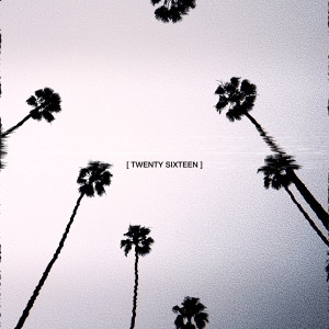 Album Twenty Sixteen (Explicit) from 