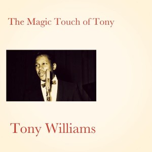 Album The Magic Touch of Tony oleh Tony Williams