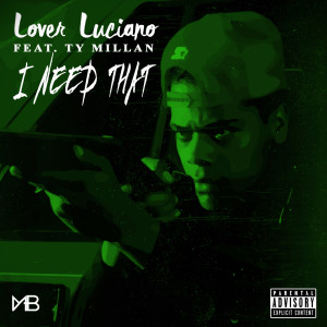 ดาวน์โหลดและฟังเพลง I Need That (feat. Ty Millan) (Explicit) พร้อมเนื้อเพลงจาก Lover Luciano