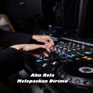 Dengarkan DJ Aku Rela Melepaskan Dirimu lagu dari Dj Rn Music dengan lirik