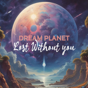 Listen to Lost Without You song with lyrics from Dream Planet
