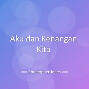 收聽Christopher Jones的Aku dan Kenangan Kita歌詞歌曲
