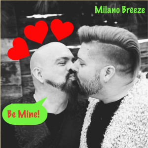 收听Milano Breeze的Be Mine!歌词歌曲