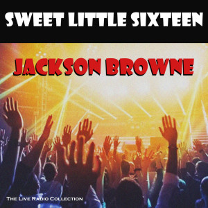 Album Sweet Little Sixteen (Live) oleh Jackson Browne