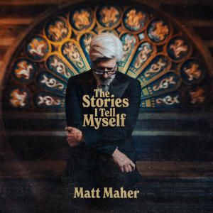 Matt Maher的專輯The Stories I Tell Myself