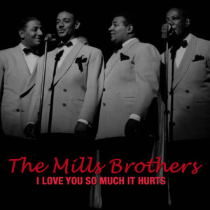 ดาวน์โหลดและฟังเพลง I Love You so Much It Hurts พร้อมเนื้อเพลงจาก The Mills Brothers