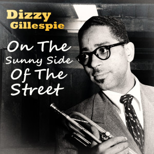 Dizzy Gillespie Quintet的專輯On The Sunny Side Of The Street