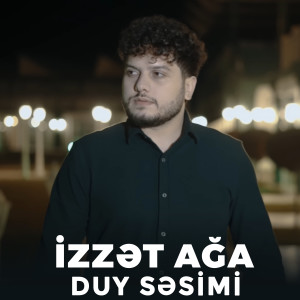 Listen to Duy Səsimi song with lyrics from İzzət ağa