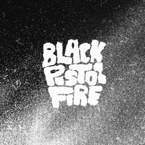 Black Pistol Fire的专辑Black Pistol Fire