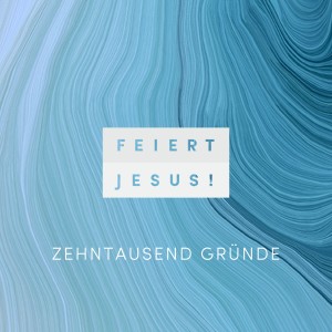 Album Zehntausend Gründe (Remastered 2024) from Feiert Jesus!