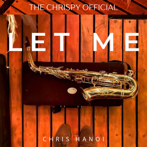 Listen to Let Me (Saxophone Instrumental) song with lyrics from Chris Hanoi