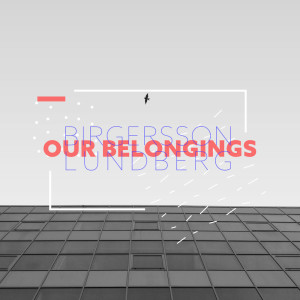 อัลบัม Our Belongings ศิลปิน Birgersson Lundberg