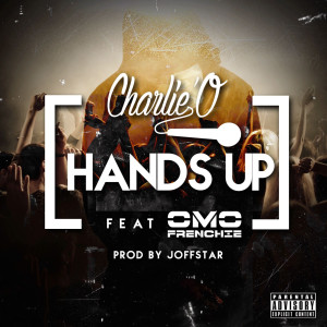 Dengarkan Hands up (feat. Omo Frenchie) (Explicit) lagu dari Charlie'o dengan lirik