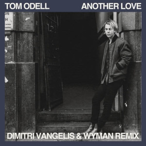 收聽Tom Odell的Another Love (Dimitri Vangelis & Wyman Remix)歌詞歌曲